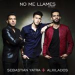 Sebastian Yatra Ft. Alkilados - No Me Llames Remix